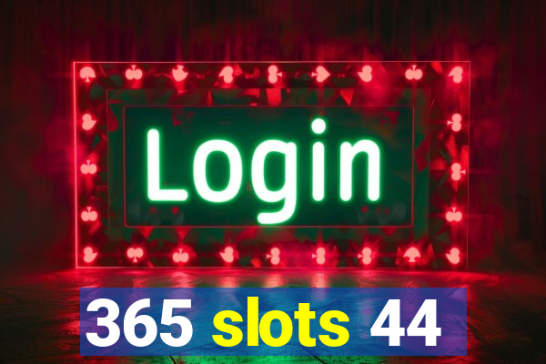 365 slots 44